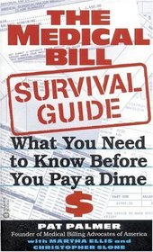 The Medical Bill Survival Guide : What You Need to Know Before You Pay a Dime