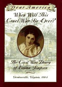 When Will This Cruel War Be Over?: The Civil War Diary of Emma Simpson (Dear America)