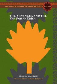 The Shawnees and the War for America (Penguin Library of American Indian History)