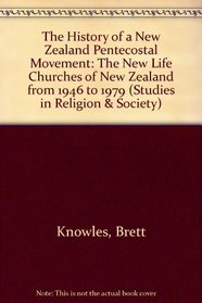 The History of a New Zealand Pentecostal Movement: The New Life Churches of New Zealand from 1946 to 1979 (Studies in Religion and Society)