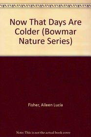 Now That Days Are Colder (Bowmar Nature Series)