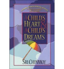 Child's Heart and a Child's Dreams: Growing Up With Spiritual Wisdom a Guide for Parents and Children