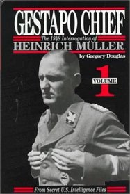 Gestapo Chief : The 1948 Interrogation of Heinrich Muller, Volume 1