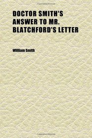 Doctor Smith's Answer to Mr. Blatchford's Letter