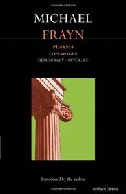 Frayn Plays: 4: Copenhagen, Democracy and Afterlife (Contemporary Dramatists)