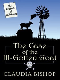 The Case of the Ill-Gotten Goat (Casebook of Dr. McKenzie, Bk 3) (Large Print)