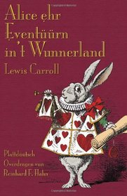 Alice ehr Eventrn in't Wunnerland (Low German, Low Saxon Edition)