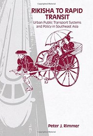 Rikisha to Rapid Transit: Urban Public Transport Systems and Policy in Southeast Asia