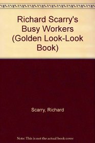 Richard Scarry's Busy Workers (Golden Look Look Books)