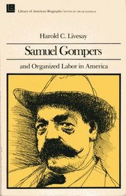 Samuel Gompers and Organized Labor In Amer