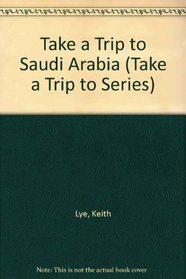 Take a Trip to Saudi Arabia (Take a Trip to Series)