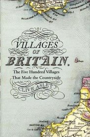 Villages of Britain: The Five Hundred Villages That Made the Countryside