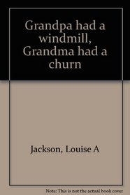 Grandpa had a windmill, Grandma had a churn