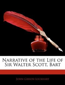 Narrative of the Life of Sir Walter Scott, Bart