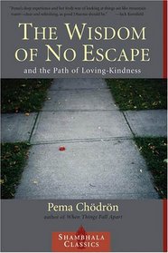 The Wisdom of No Escape : And the Path of Loving Kindness