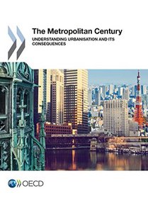 The Metropolitan Century: Understanding Urbanisation and its Consequences