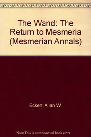 The Wand: The Return to Mesmeria (Eckert, Allan W. Mesmerian Annals, Bk. 2.)