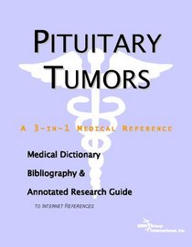 Pituitary Tumors - A Medical Dictionary, Bibliography, and Annotated Research Guide to Internet References