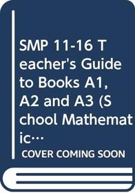 SMP 11-16 Teacher's Guide to Books A1, A2 and A3 (School Mathematics Project 11-16)