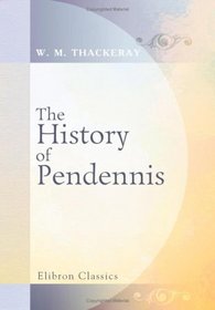 The History of Pendennis, His Fortunes and Misfortunes, His Friends and His Greatest Enemy: Volume 3