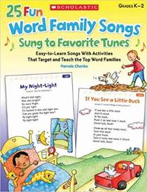 25 Fun Word Family Songs Sung to Favorite Tunes: Easy-to-Learn Songs With Activities That Target and Teach the Top Word Families