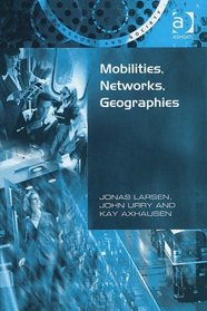 Mobilities, Networks, Geographies (Transport and Society) (Transport and Society)