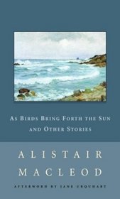 As Birds Bring Forth the Sun and Other Stories (New Canadian Library)
