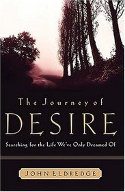 The Journey of Desire: Searching for the Life We Only Dreamed of