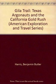 The Gila Trail: The Texas Argonauts and the California Gold Rush (American Exploration and Travel)