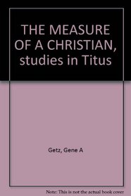 The measure of a Christian: Studies in Titus (Biblical renewal series)