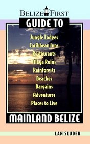 Belize First Guide to Mainland Belize