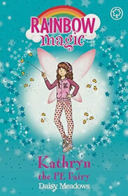 Kathryn the PE Fairy (Rainbow Magic: The School Days Fairies, No 151)