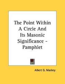 The Point Within A Circle And Its Masonic Significance - Pamphlet (Kessinger Publishing's Rare Reprints)