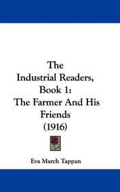 The Industrial Readers, Book 1: The Farmer And His Friends (1916)