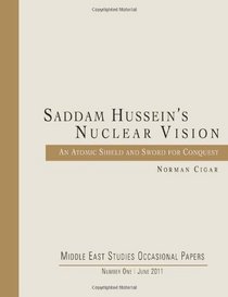 Saddam Hussein's Nuclear Vision: An Atomic Shield and Sword for Conquest