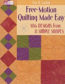 Free-motion Quilting Made Easy: 186 Designs from 8 Simple Shapes