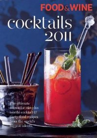 Food & Wine Cocktails 2011: The ultimate source for 160-plus terrific cocktails & party-food recipes from the world's biggest talents