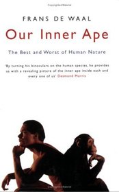 Our Inner Ape: The Best and Worst of Human Nature