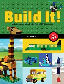 Build It! Volume 3: Make Supercool Models with Your Lego Classic Set (Brick Books)