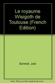 Le royaume Wisigoth de Toulouse (French Edition)