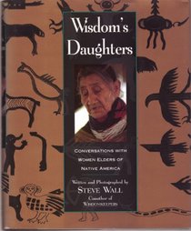 Wisdom's Daughters: Conversations With Women Elders of Native America
