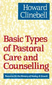 Basic Types of Pastoral Care and Counselling: Resources for the Ministry of Healing and Growth