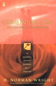 Comunicacion: LA Clave Para Su Matrimonio