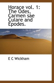 Horace vol. 1: The Odes, Carmen sae Culare and Epodes. (Latin Edition)