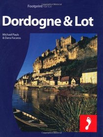 Dordogne & the Lot: Full-color travel guide to the Dordogne & Lot including a single, large format Popout map of the region (Footprint - Destination Guides)