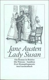 Lady Susan / Die Watsons / Sanditon. Ein Briefroman mit den zwei Romanfragmenten.