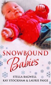 Snowbound Babies: Stranded with a Gorgeous Stranger / Rescued by a Rich Man / Snowed in with Her Billionaire Boss