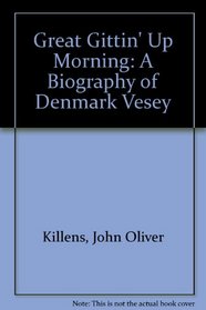 Great Gittin' Up Morning: A Biography of Denmark Vesey