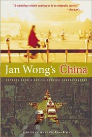 Jan Wong's China: Reports from a Not-so-Foreign Correspondent
