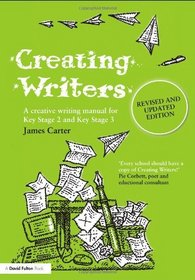 Creating Writers, Revised and Updated Edition: A Creative Writing Manual for Key Stage 2 and Key Stage 3 (David Fulton Books)